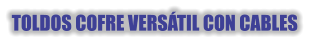 TOLDOS COFRE VERSÁTIL CON CABLES