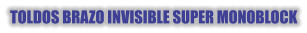 TOLDOS BRAZO INVISIBLE SUPER MONOBLOCK